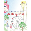 Tell Me About Your Apple Festival: A Children's Picture Book Inspired by the Traditions of the Murphysboro Apple Festival