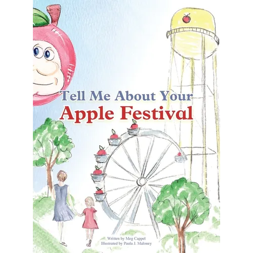 Tell Me About Your Apple Festival: A Children's Picture Book Inspired by the Traditions of the Murphysboro Apple Festival