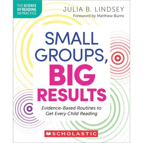 Small Groups, Big Results: Evidence-Based Routines to Get Every Child Reading