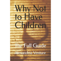 Why Not to Have Children: The Full Guide