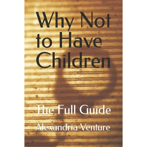 Why Not to Have Children: The Full Guide