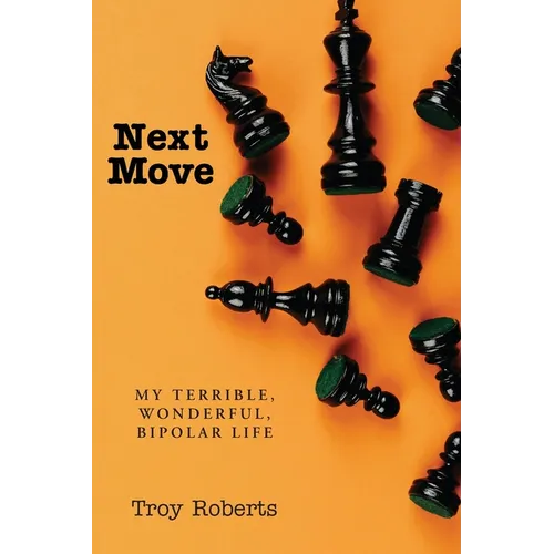 Next Move: My Terrible, Wonderful, Bipolar Life