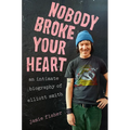 Nobody Broke Your Heart: An Intimate Biography of Elliott Smith