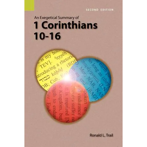 An Exegetical Summary of 1 Corinthians 10-16, 2nd Edition