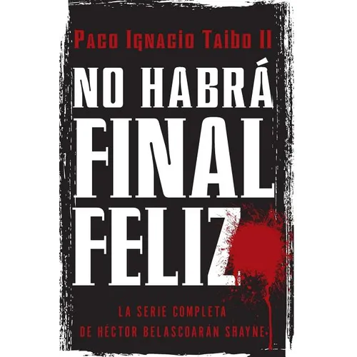 No Habrá Final Feliz: La Serie Completa de Héctor Belascoarán Shayne