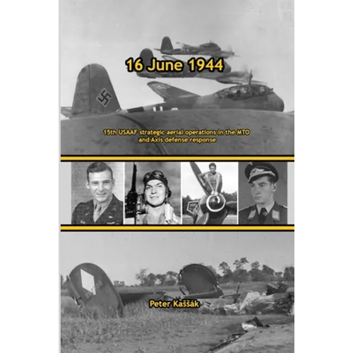 16 June 1944: 15th USAAF strategic aerial operations in the MTO and Axis defense response