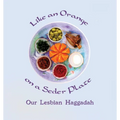 Like an Orange on a Seder Plate: Our Lesbian Haggadah