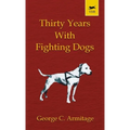 Thirty Years with Fighting Dogs (Vintage Dog Books Breed Classic - American Pit Bull Terrier)