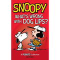 Snoopy: What's Wrong with Dog Lips?: A Peanuts Collection