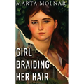 Girl Braiding Her Hair: Inspired by the true story of a revolutionary female artist history forgot