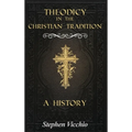 Theodicy in the Christian Tradition: A History