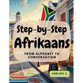 Step-by-Step Afrikaans: From Alphabet to Conversation
