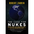 The Case for Nukes: How We Can Beat Global Warming and Create a Free, Open, and Magnificent Future