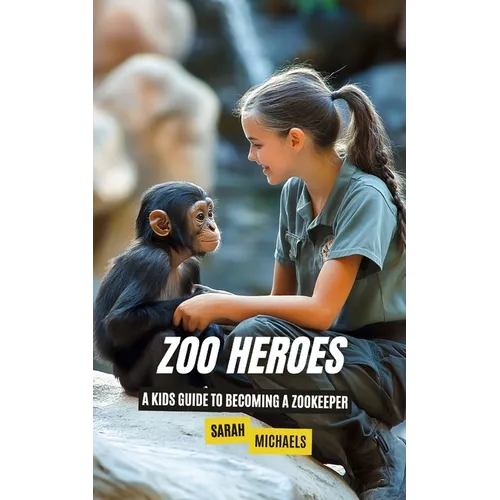 Zoo Heroes: A Kids Guide to Becoming a Zookeeper