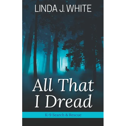 All That I Dread: A K-9 Search and Rescue Story