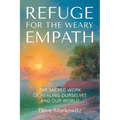 Refuge for the Weary Empath: The Sacred Work of Healing Ourselves and Our World