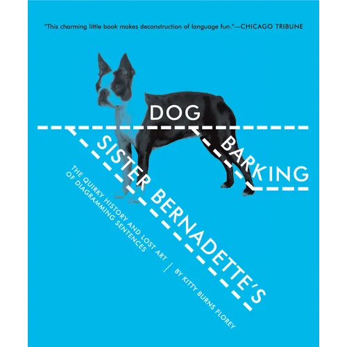 Sister Bernadette's Barking Dog: The Quirky History and Lost Art of Diagramming Sentences