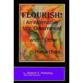 Flourish!: An Alternative to Government and Other Hierarchies