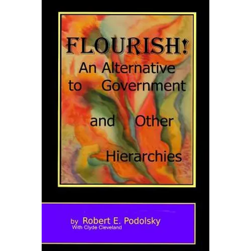 Flourish!: An Alternative to Government and Other Hierarchies