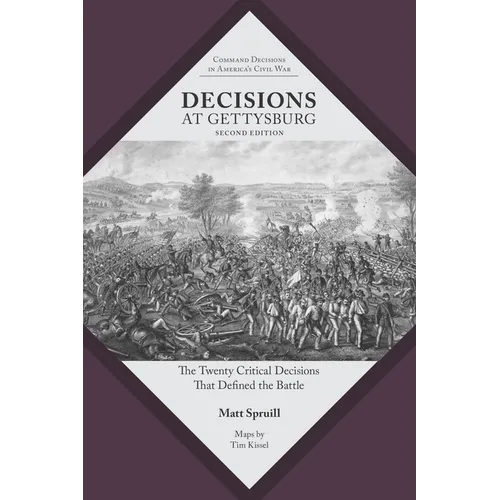 Decisions at Gettysburg: The Twenty Critical Decisions That Defined the Battle