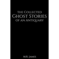 The Collected Ghost Stories of an Antiquary