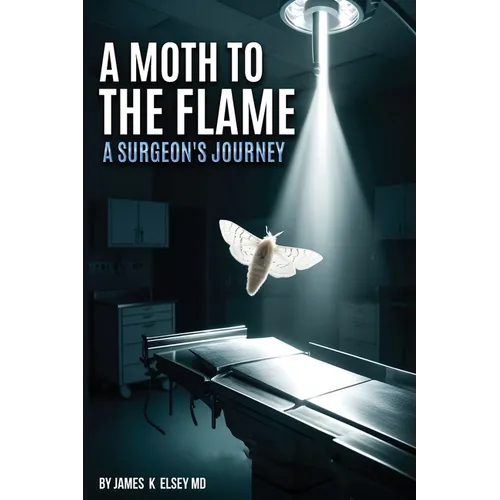 A Moth to the Flame: A Surgeon's Journey