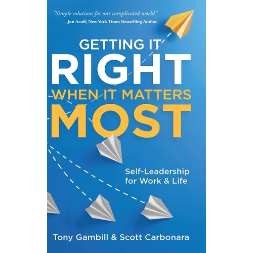 Getting It Right When It Matters Most: Self-Leadership for Work and Life