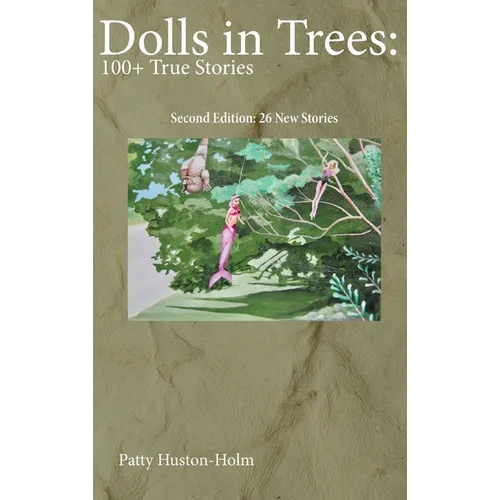 Dolls in Trees 2nd edition: 100+ True Stories