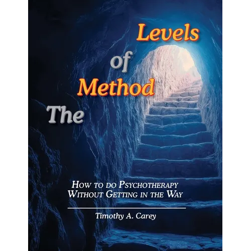 The Method of Levels: How to do Psychotherapy Without Getting in the Way