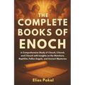 The Complete Books of Enoch: A Comprehensive Study of 1 Enoch, 2 Enoch, and 3 Enoch with Insights on the Watchers, Nephilim, Fallen Angels, and Ancien
