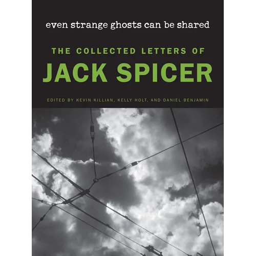 Even Strange Ghosts Can Be Shared: The Collected Letters of Jack Spicer