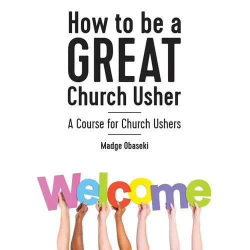 How to be a GREAT Church Usher: A course for Church Ushers