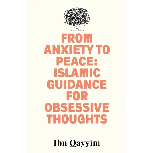 From Anxiety to Peace: Islamic Guidance for Obsessive Thoughts