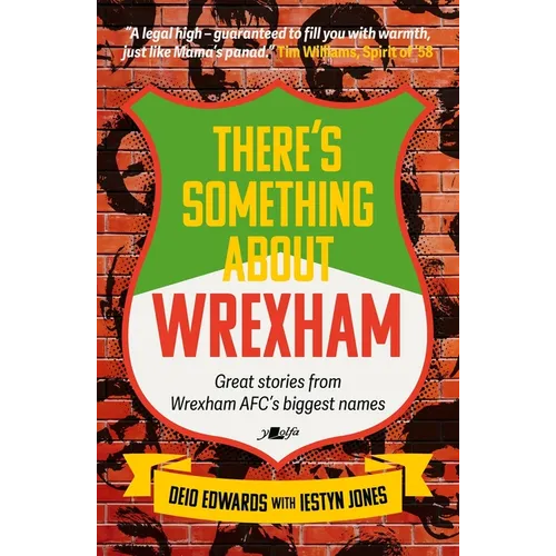There's Something about Wrexham: Great Stories from Wrexham Afc's Biggest Names