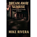 Dream Away Sunrise: A Psychological Novella of Horror