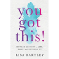 You Got This!: Honest Lessons on Life, Love, and Leveling Up