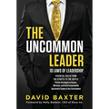 The Uncommon Leader: 10 LAWS OF LEADERSHIP: ESSENTIAL SKILLS FROM THE STREETS TO THE SUITES: Proven Strategies to Inspire, Motivate, and Build Excepti