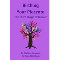 Birthing Your Placenta: the third stage of labour