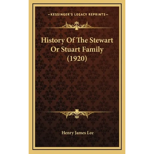 History Of The Stewart Or Stuart Family (1920)