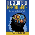 The secrets of mental math: Everyone can do it in a flash!