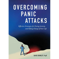 Overcoming Panic Attacks: Effective Strategies for Facing Anxiety and Taking Charge of Your Life