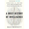 A Brief History of Intelligence: Evolution, Ai, and the Five Breakthroughs That Made Our Brains