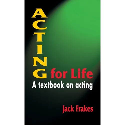 Acting for Life: A Textbook on Acting
