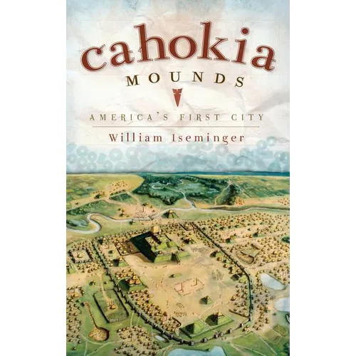 Cahokia Mounds: America's First City