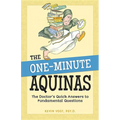 The One-Minute Aquinas: The Doctor's Quick Answers to Fundamental Questions