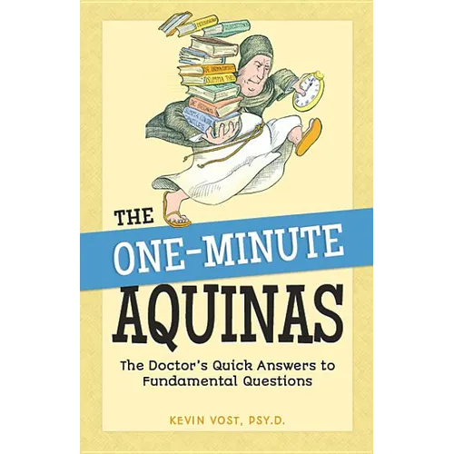 The One-Minute Aquinas: The Doctor's Quick Answers to Fundamental Questions