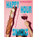Happy Hour Snacks: Silly-Good Food for Those Times In-Between