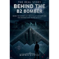 The Real Story Behind the B2 Bomber: Inside the Untold Engineering Story of America's Stealth Aircraft