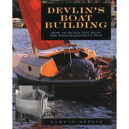 Devlin's Boatbuilding: How to Build Any Boat the Stitch-And-Glue Way