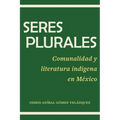 Seres plurales: Comunalidad y literatura indígena en México